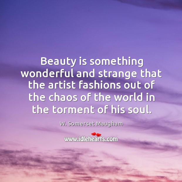 Beauty is something wonderful and strange that the artist fashions out of Image