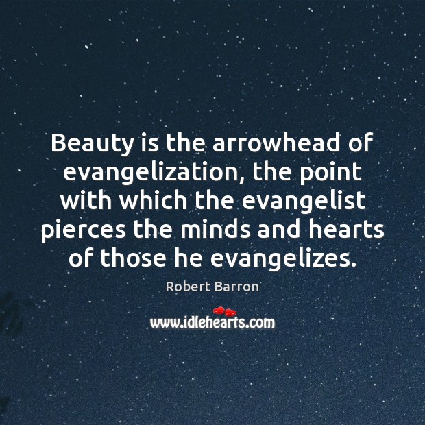 Beauty is the arrowhead of evangelization, the point with which the evangelist Beauty Quotes Image