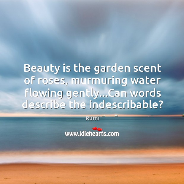 Beauty is the garden scent of roses, murmuring water flowing gently…Can Beauty Quotes Image