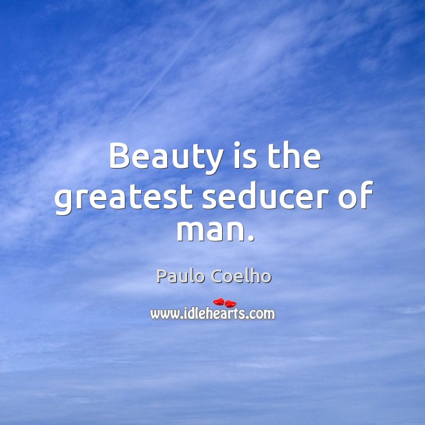 Beauty is the greatest seducer of man. Image