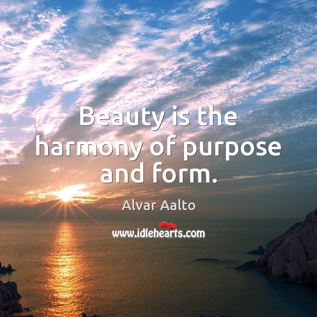 Beauty is the harmony of purpose and form. Beauty Quotes Image