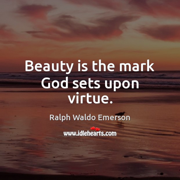 Beauty is the mark God sets upon virtue. Beauty Quotes Image