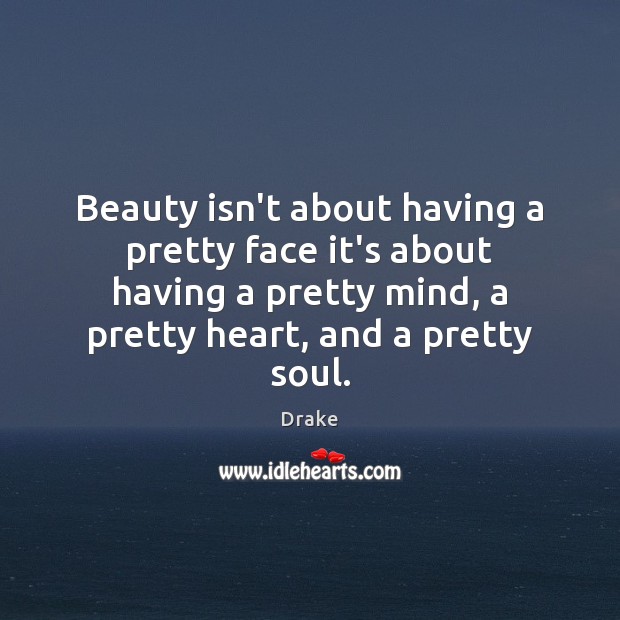 Beauty isn’t about having a pretty face it’s about having a pretty Image