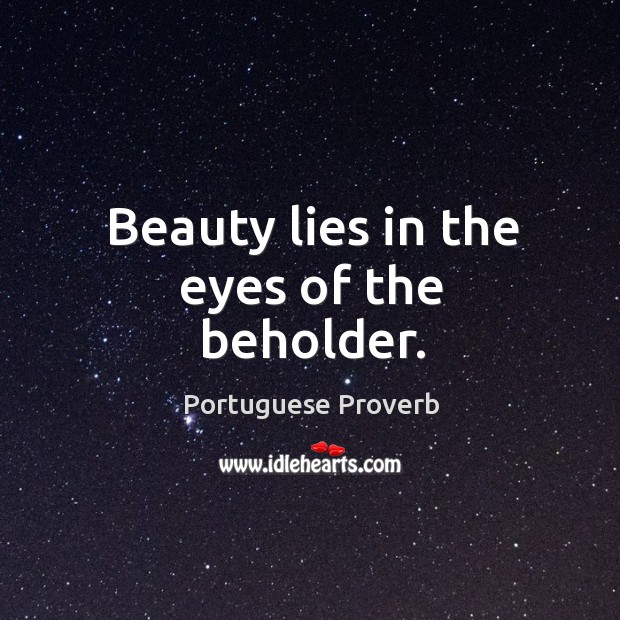 Beauty lies in the eyes of the beholder. Image