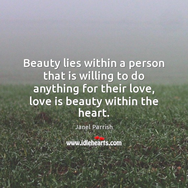Beauty lies within a person that is willing to do anything for Image