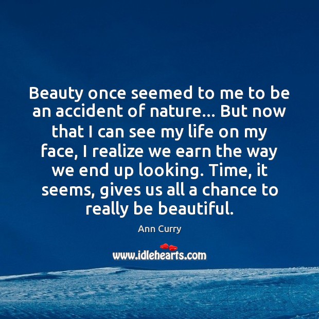 Beauty once seemed to me to be an accident of nature… But Ann Curry Picture Quote