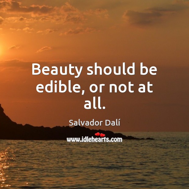 Beauty should be edible, or not at all. Salvador Dalí Picture Quote