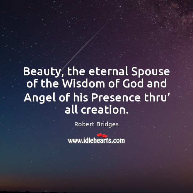 Beauty, the eternal Spouse of the Wisdom of God and Angel of Robert Bridges Picture Quote