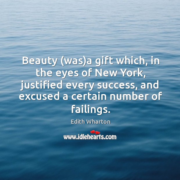 Beauty (was)a gift which, in the eyes of New York, justified Edith Wharton Picture Quote