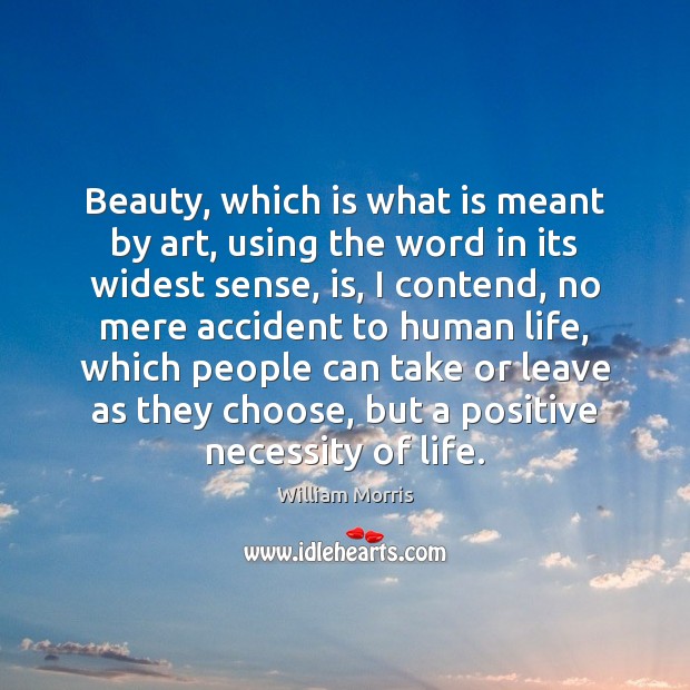 Beauty, which is what is meant by art, using the word in William Morris Picture Quote