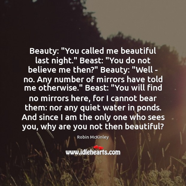 Beauty: “You called me beautiful last night.” Beast: “You do not believe Robin McKinley Picture Quote
