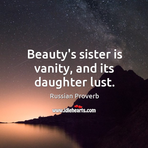 Beauty’s sister is vanity, and its daughter lust. Image