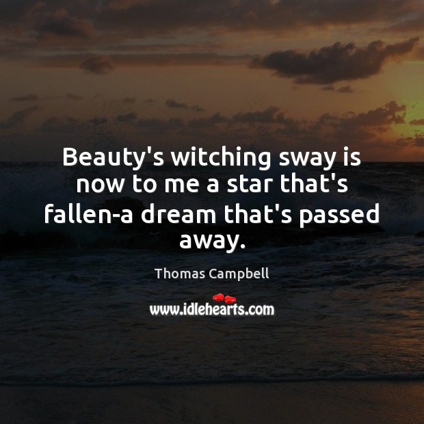 Beauty’s witching sway is now to me a star that’s fallen-a dream that’s passed away. Image