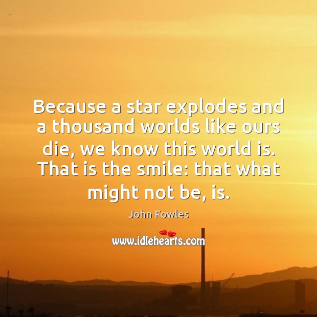 Because a star explodes and a thousand worlds like ours die, we Image