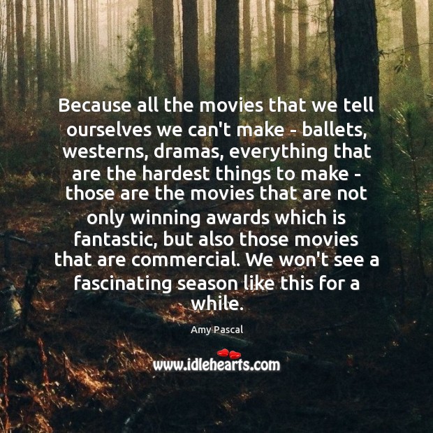 Because all the movies that we tell ourselves we can’t make – Image