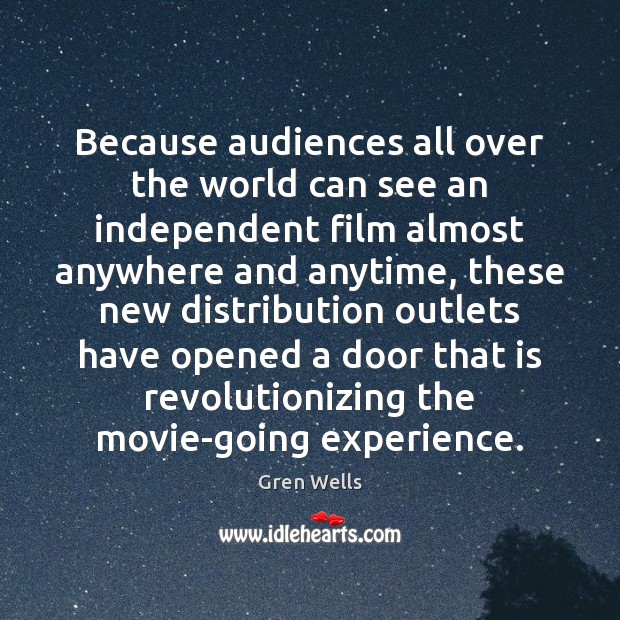 Because audiences all over the world can see an independent film almost Image
