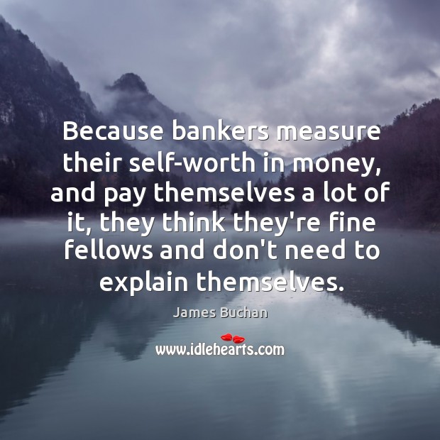 Because bankers measure their self-worth in money, and pay themselves a lot Image