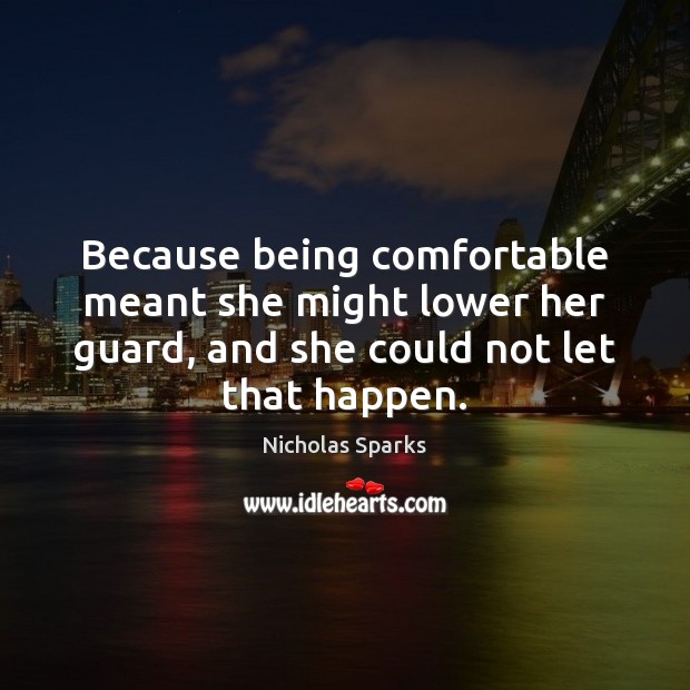 Because being comfortable meant she might lower her guard, and she could Image