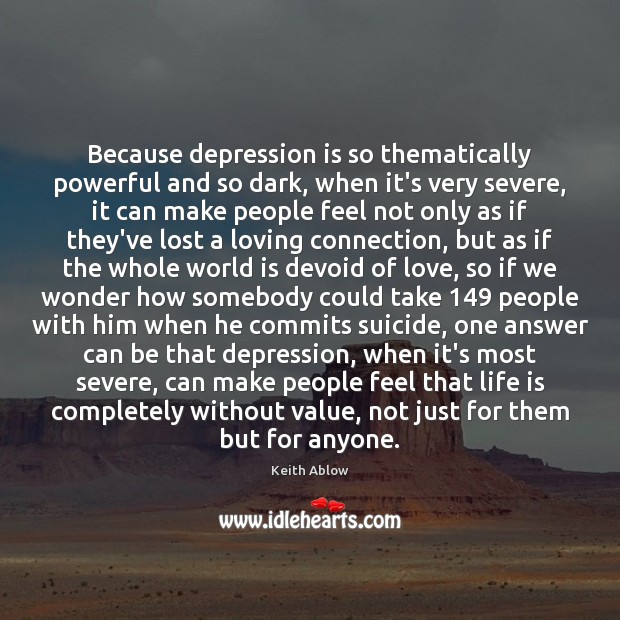 Because depression is so thematically powerful and so dark, when it’s very Depression Quotes Image
