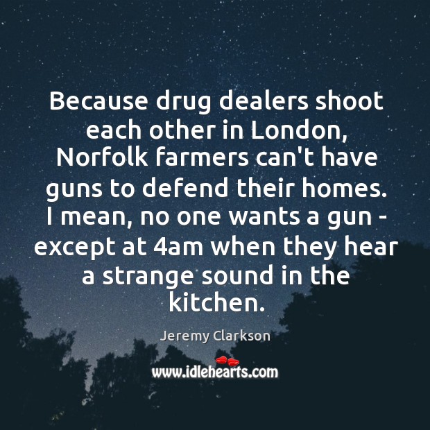 Because drug dealers shoot each other in London, Norfolk farmers can’t have Image