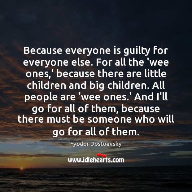 Because everyone is guilty for everyone else. For all the ‘wee ones, Image