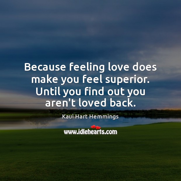 Because feeling love does make you feel superior. Until you find out Image