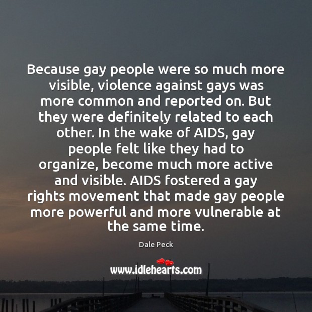 Because gay people were so much more visible, violence against gays was Image