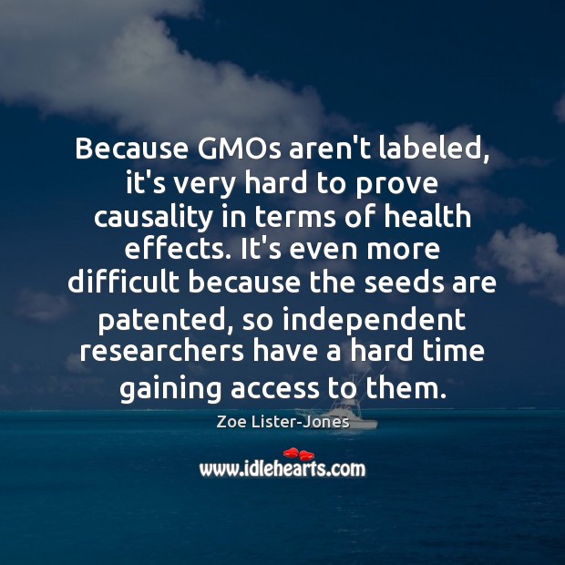 Because GMOs aren’t labeled, it’s very hard to prove causality in terms Zoe Lister-Jones Picture Quote
