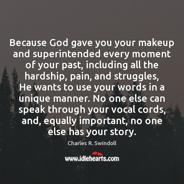 Because God gave you your makeup and superintended every moment of your Image