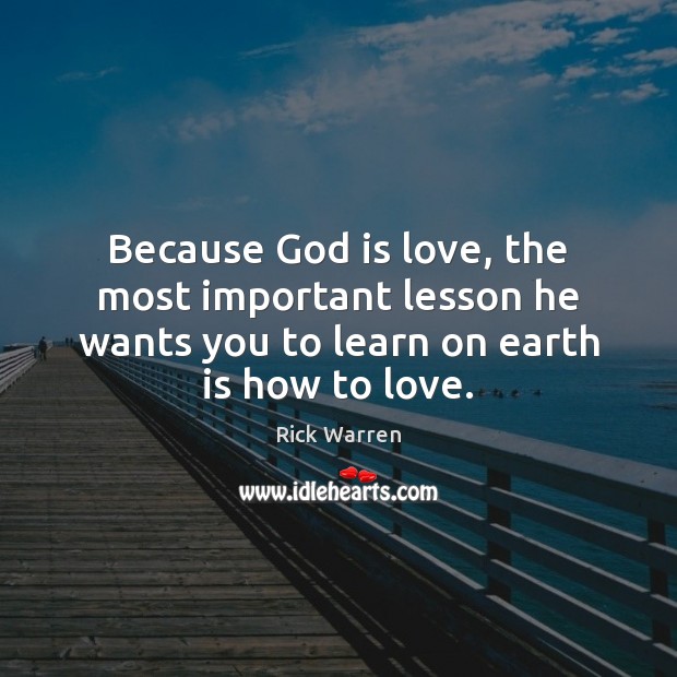Because God is love, the most important lesson he wants you to 