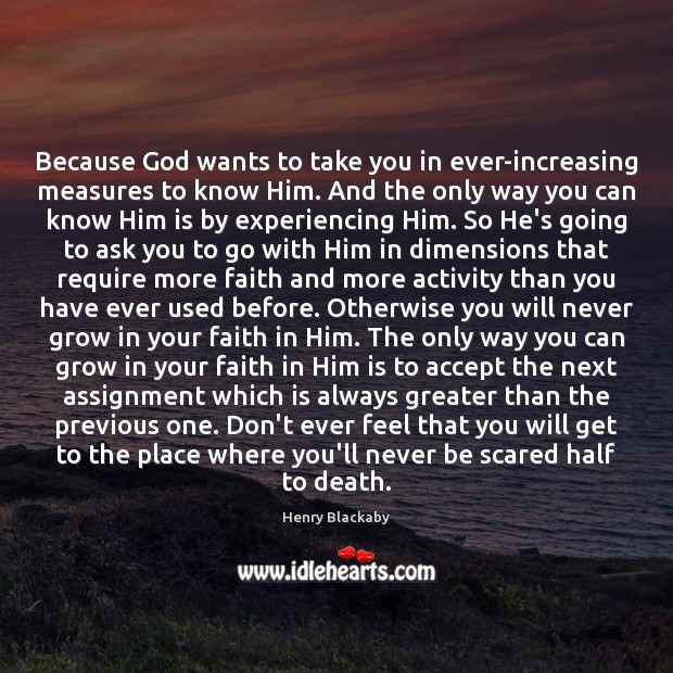 Because God wants to take you in ever-increasing measures to know Him. Accept Quotes Image