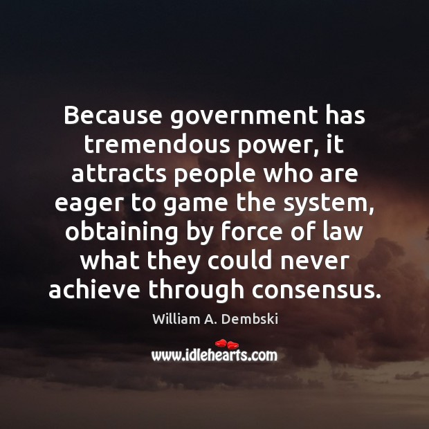 Because government has tremendous power, it attracts people who are eager to Image