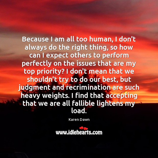 Because I am all too human, I don’t always do the right Priority Quotes Image