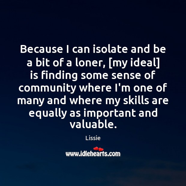 Because I can isolate and be a bit of a loner, [my Image