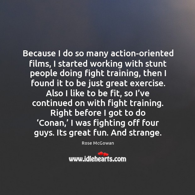 Because I do so many action-oriented films, I started working with stunt people doing fight training Exercise Quotes Image
