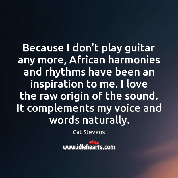 Because I don’t play guitar any more, African harmonies and rhythms have Image