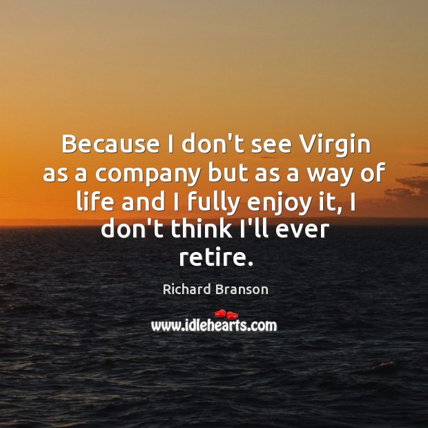 Because I don’t see Virgin as a company but as a way Image