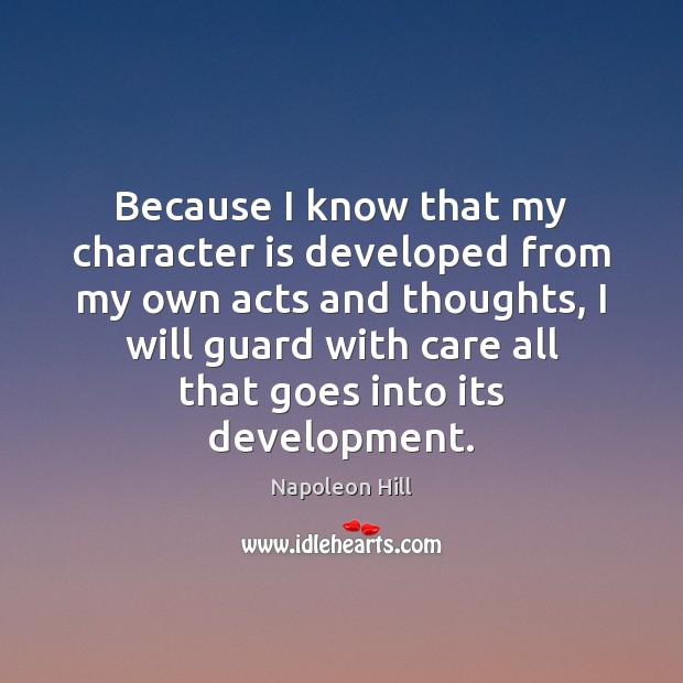 Because I know that my character is developed from my own acts Character Quotes Image