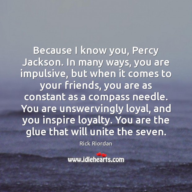 Because I know you, Percy Jackson. In many ways, you are impulsive, Image