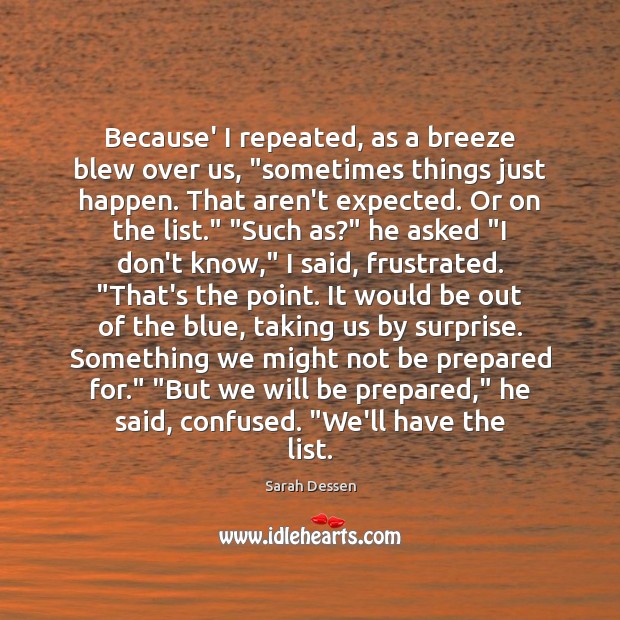 Because’ I repeated, as a breeze blew over us, “sometimes things just Sarah Dessen Picture Quote