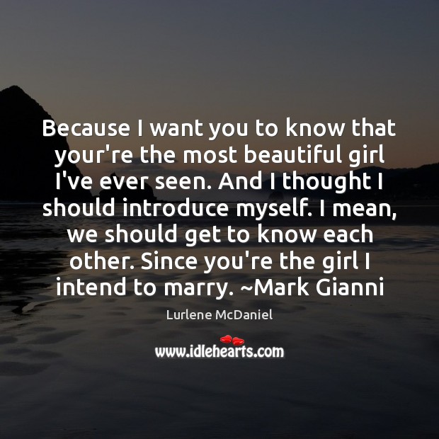 Because I want you to know that your’re the most beautiful girl Image