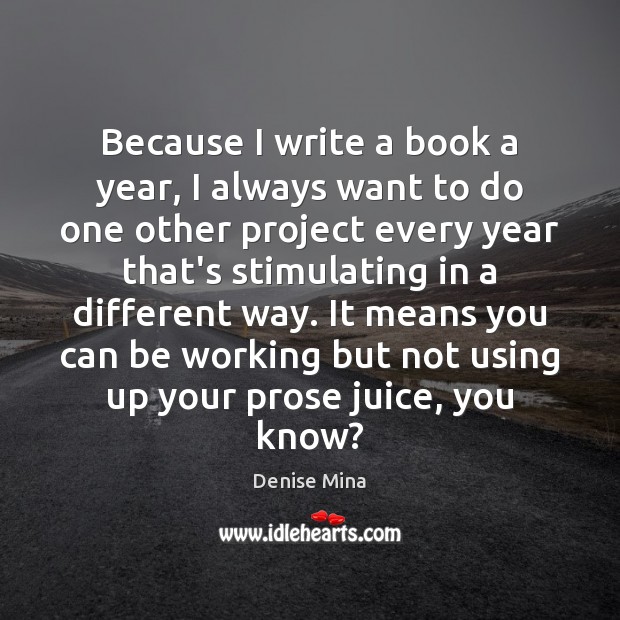 Because I write a book a year, I always want to do Denise Mina Picture Quote