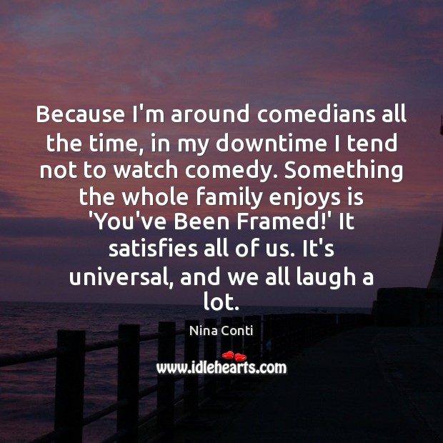 Because I’m around comedians all the time, in my downtime I tend Nina Conti Picture Quote