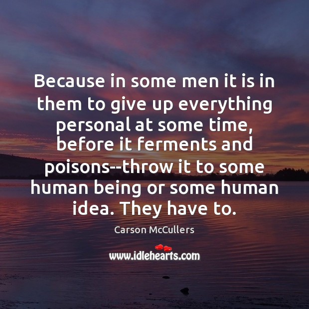 Because in some men it is in them to give up everything Carson McCullers Picture Quote