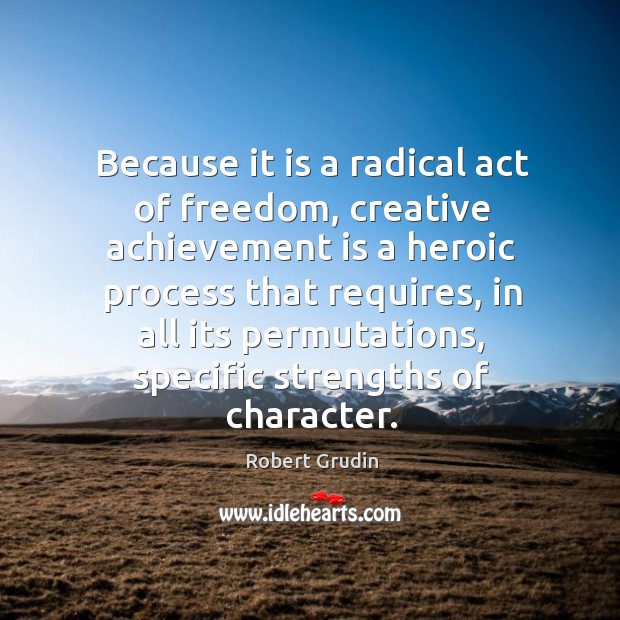 Because it is a radical act of freedom, creative achievement is a Achievement Quotes Image