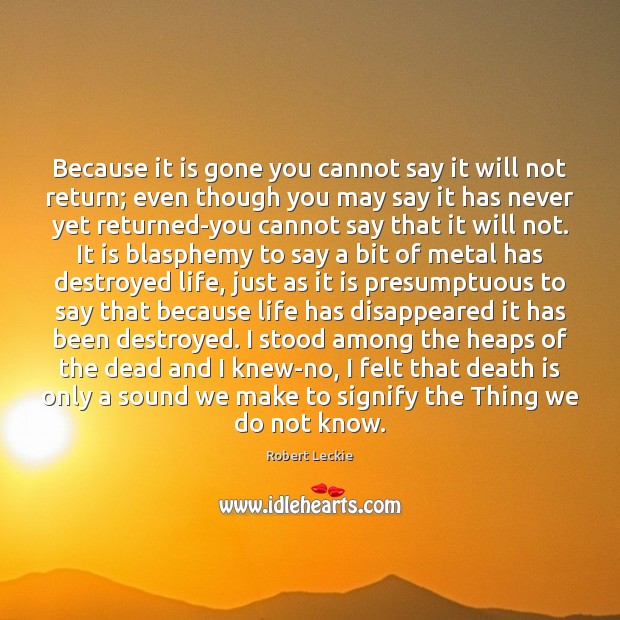 Because it is gone you cannot say it will not return; even Death Quotes Image