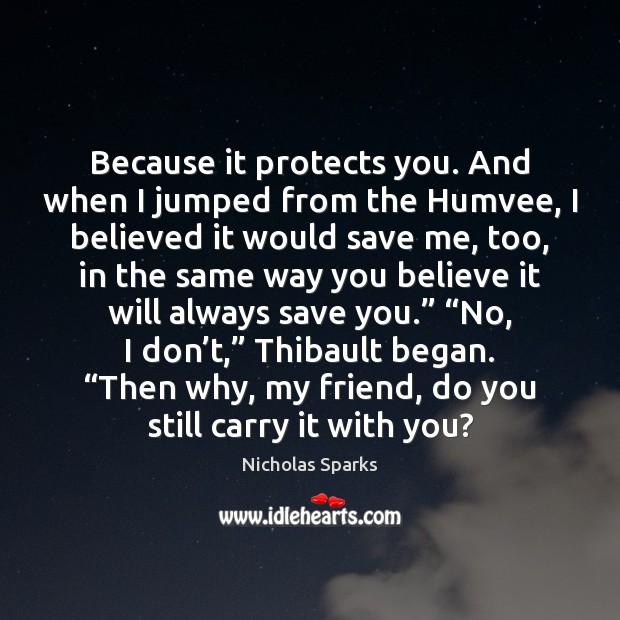Because it protects you. And when I jumped from the Humvee, I Nicholas Sparks Picture Quote