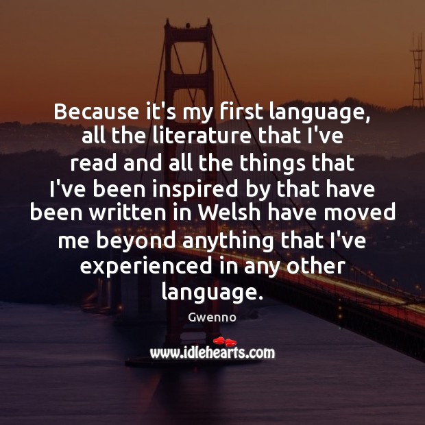 Because it’s my first language, all the literature that I’ve read and Gwenno Picture Quote