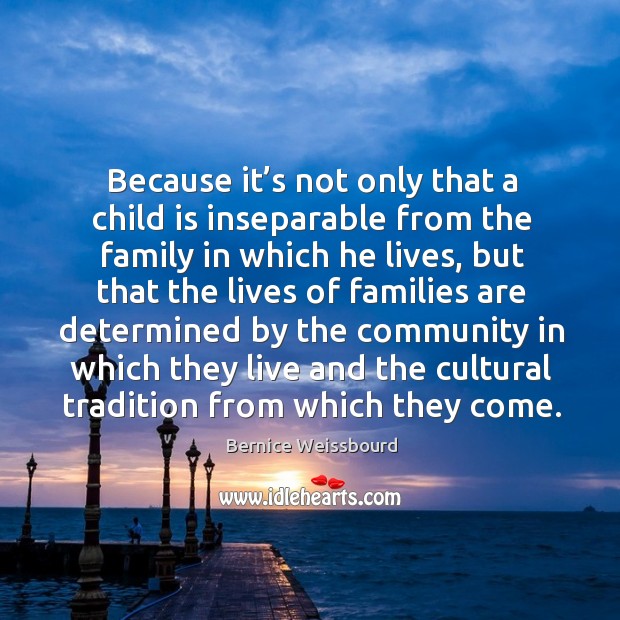 Because it’s not only that a child is inseparable from the family in which he lives Image