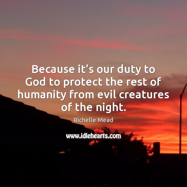 Because it’s our duty to God to protect the rest of Humanity Quotes Image
